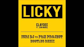 Claydee feat Jenn Morel  Licky Iuri Dj vs FampM Project Bootleg Remix [upl. by Brandi]