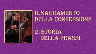 2 Il Sacramento della Confessione  Storia della prassi del Sacramento [upl. by Saire]