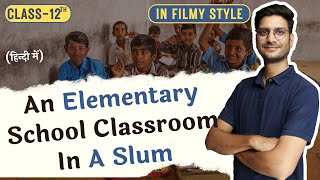 An Elementary School Classroom In A Slum  Class 12  Full Explained  हिंदी में Flamingo Book [upl. by Adnam]