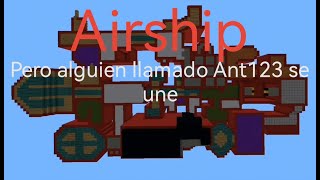 Airship pero alguien llamado Ant123 se une [upl. by Anatola]