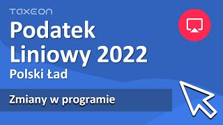 Podatek liniowy 2022  Polski Ład Zmiany w programie TAXEON Proste rozliczenie [upl. by Mcmaster]