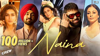 Naina  Crew  Diljit Dosanjh Ft Badshah  Tabu Kareena Kapoor Khan Kriti Sanon  Raj Ranjodh [upl. by Dewayne]