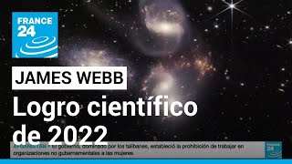 Telescopio James Webb uno de los mayores logros de la ciencia en 2022 • FRANCE 24 Español [upl. by Norford535]