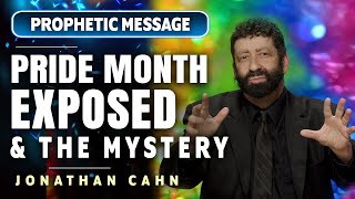 PROPHETIC MESSAGE JONATHAN CAHN EXPOSES PRIDE MONTH amp THE MYSTERY BEHIND IT [upl. by Aissilem]