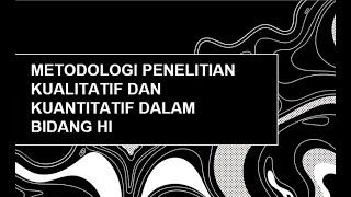 Metodologi penelitian kualitatif dan kuantitatif dalam Hubungan Internasional [upl. by Chastain]