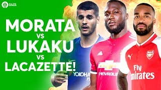 MORATA vs LUKAKU vs LACAZETTE The HUGE Debate wCheeky Sport amp The Football Republic [upl. by Viviana282]