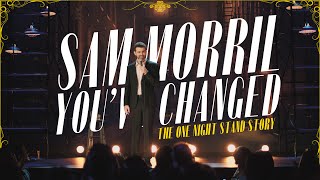 The One Night Stand Story  Sam Morril  Youve Changed [upl. by Pish]