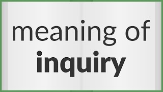 Inquiry  meaning of Inquiry [upl. by Rosalba]