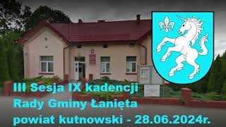 III Sesja 9 kadencji Rady Gminy Łanięta powiat kutnowski  28062024 r  transmisja na żywo [upl. by Nicolais]