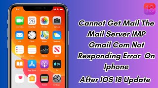 Cannot Get Mail The Mail Server Imp Gmail Com Not Responding Error On Iphone After Ios 18 Update [upl. by Airehc944]