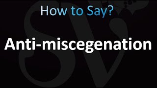 How to Pronounce Antimiscegenation correctly [upl. by Helga187]