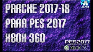 PARCHE PARA PES 2017 XBOX 360 TEMPORADA 201718 LT30RGH Y ORIGINALAGAMERAA [upl. by Matta]