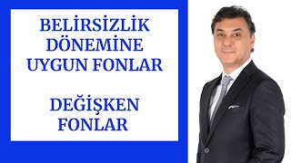 BELİRSİZLİK DÖNEMİNE UYGUN FONLAR  DEĞİŞKEN FONLAR [upl. by Aisetal]