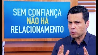 Sem confiança NÃO HÁ relacionamento O que fazer [upl. by Hausmann]