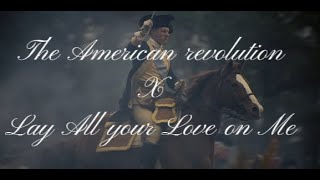 The American Revolution X Lay All Your Love On Me  Edit [upl. by Isoais]