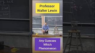 Which Phenomenon Any Guesses Professor Walter Lewin ytshorts shorts [upl. by Arin837]