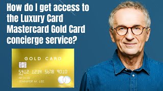 How do I get access to the Luxury Card Mastercard Gold Card concierge service [upl. by Procter]