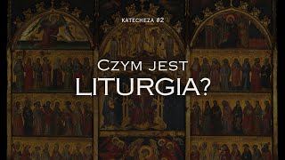 Katechezy liturgiczne 2  Czym jest Liturgia [upl. by Katzman]