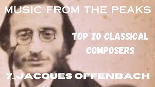 MUSIC FROM THE PEAKSTOP 20 CLASSICAL COMPOSERS7 Jacques Offenbach [upl. by Vareck]