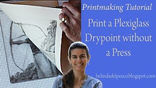 How to Print a Drypoint Etching or Engraving from Plexiglass without a Press [upl. by Kolk]