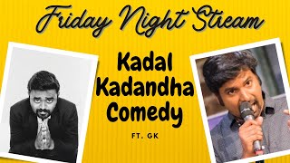 Friday Night Stream  Kadal Kadandha Comedy ft GK  Bldg18ComedyClub [upl. by Nitsyrk235]