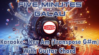 Five Minutes  Galau Karaoke  Key Am Transpose Gm  Guitar Chord [upl. by Enilrae]