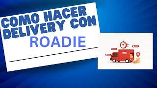 COMO hacer un delivery con la aplicacion de Roadie [upl. by Flosi]