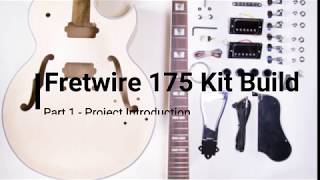 Fretwire Guitar Kit 175 Build Part 1  Project Introduction [upl. by Airdnaed978]