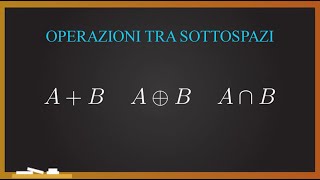 ALGEBRA LINEARE Operazioni tra sottospazi  somma somma diretta e intersezione [upl. by Swirsky]