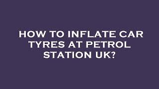 How to inflate car tyres at petrol station uk [upl. by Ellenrahs]