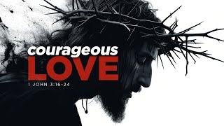 Courageous Love [upl. by Aniroc]