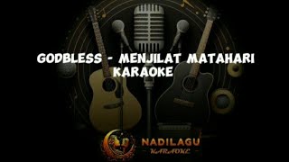 GODBLESS  MENJILAT MATAHARI KARAOKE [upl. by Heathcote]