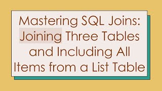 Mastering SQL Joins Joining Three Tables and Including All Items from a List Table [upl. by Aleahc]