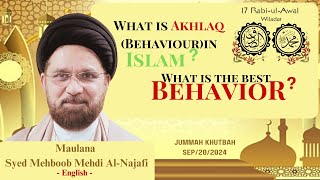 What is the best BEHAVIOR  by Maulana Syed MehboobMehdi AlNajfi jummah islam [upl. by Ettinger]