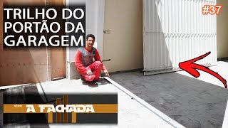 A FACHADA  Assentando o TRILHO do PORTÃO da GARAGEM 37 [upl. by Nevart709]