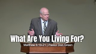 What Are You Living For Matthew 61921 Pastor Don Green [upl. by Sukey]