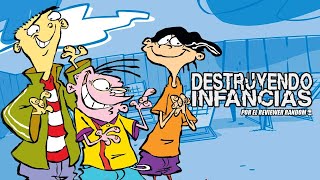 Destruyendo Infancias  Ed Edd y Eddy [upl. by Rochette]