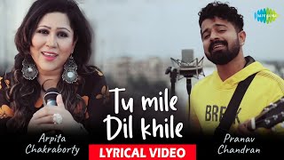 Tu Mile Dil Khile  Lyrical  Pranav Chandran  Arpita Chakraborty  Cover Song [upl. by Aivyls]