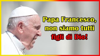 Rispondo a Papa Francesco  chi sono veramente i figli di Dio secondo la Bibbia [upl. by Atekan92]