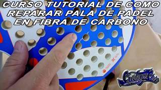 COMO REPARAR PALA DE PADEL FIBRA CARBONO CURSO TUTORIAL [upl. by Zebaj]