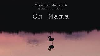 Juanito Makandé  Oh Mama Audio Oficial [upl. by Ahsiyk]