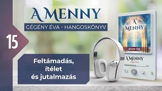 📖 15 Feltámadás ítélet és jutalmazás  A MENNY  hangoskönyv Gégény Éva [upl. by Nomannic823]