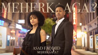 ASAD FAQDIID  MEHERKAAGA MAXAN KA DHIGA  OFFICIAL VIDEO [upl. by Scuram]