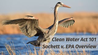 Clean Water Act and Sackett v EPA Overview [upl. by Vigen]