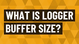 What is logger buffer size [upl. by Nolahp]