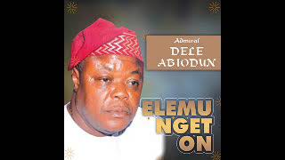 Admiral Dele Abiodun  Elemu Nget On [upl. by Basia]