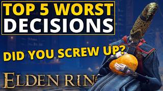 Top 5 Worst Decisions in Elden Ring [upl. by Jar815]