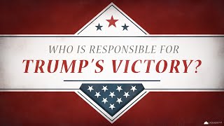 Who is Responsible for Trumps Victory [upl. by Aissert]