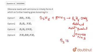 Diborane reacts with ammonia to initially forms X which on further heating gives borazine X is [upl. by Assen]