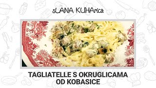 TAGLIATELLE S OKRUGLICAMA OD KOBASICE  sLANA KUHArica [upl. by Cruz852]